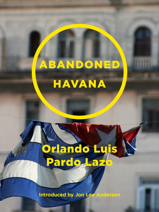 Title details for Abandoned Havana by Orlando Luis Pardo Lazo - Available